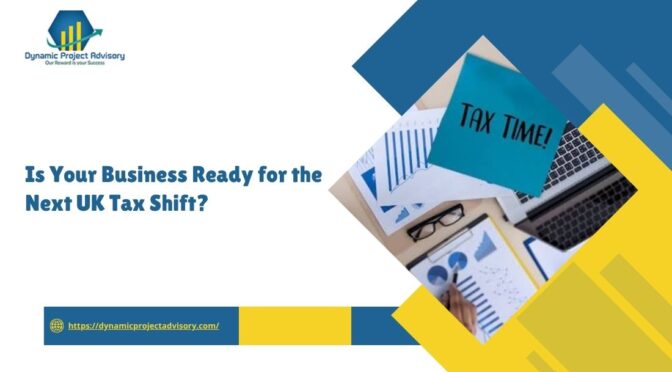 Is Your Business Ready for the Next UK Tax Shift?